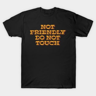 Not Friendly Do Not Touch T-Shirt